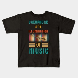 Saxophone is the Illumination of Music Kids T-Shirt